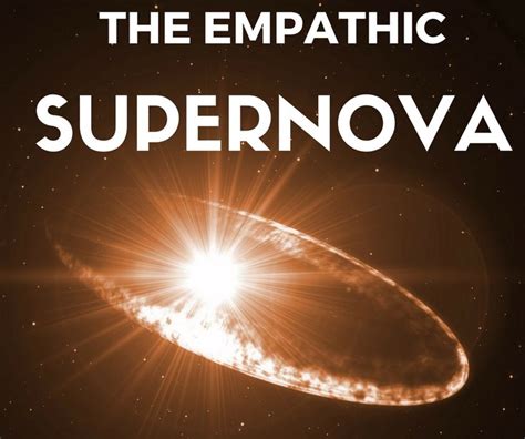 The Empathic Supernova 